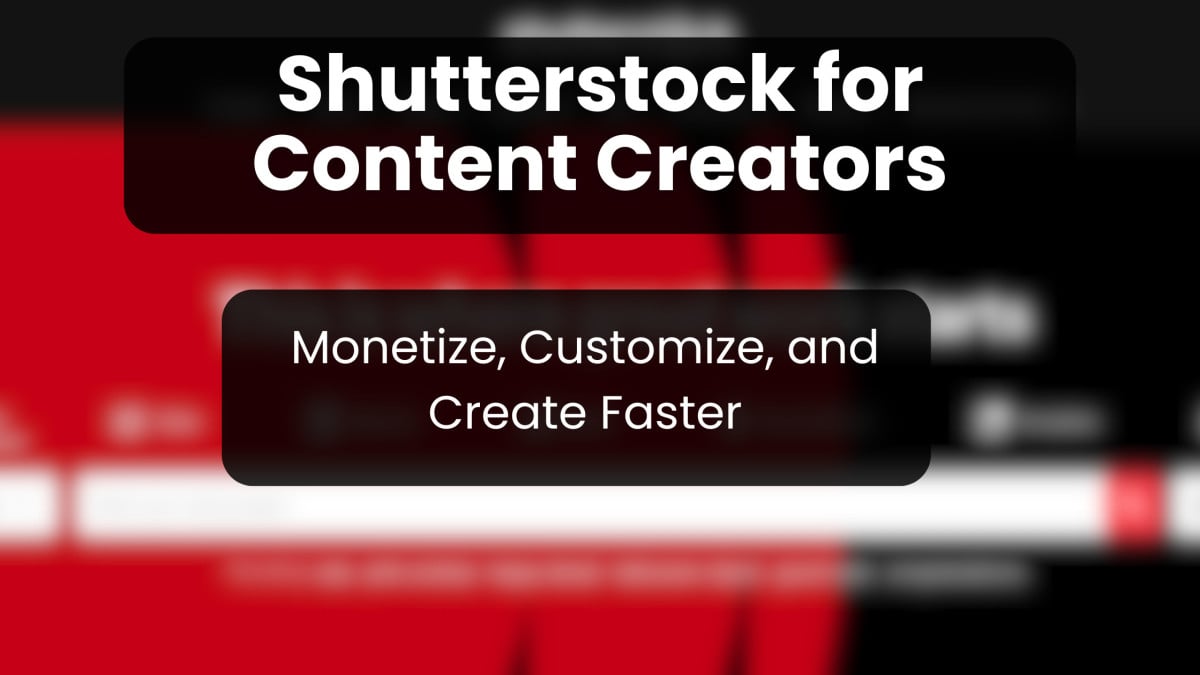 Shutterstock for Content Creators: Monetize, Customize, and Create Faster 1 Monetize Customize Create