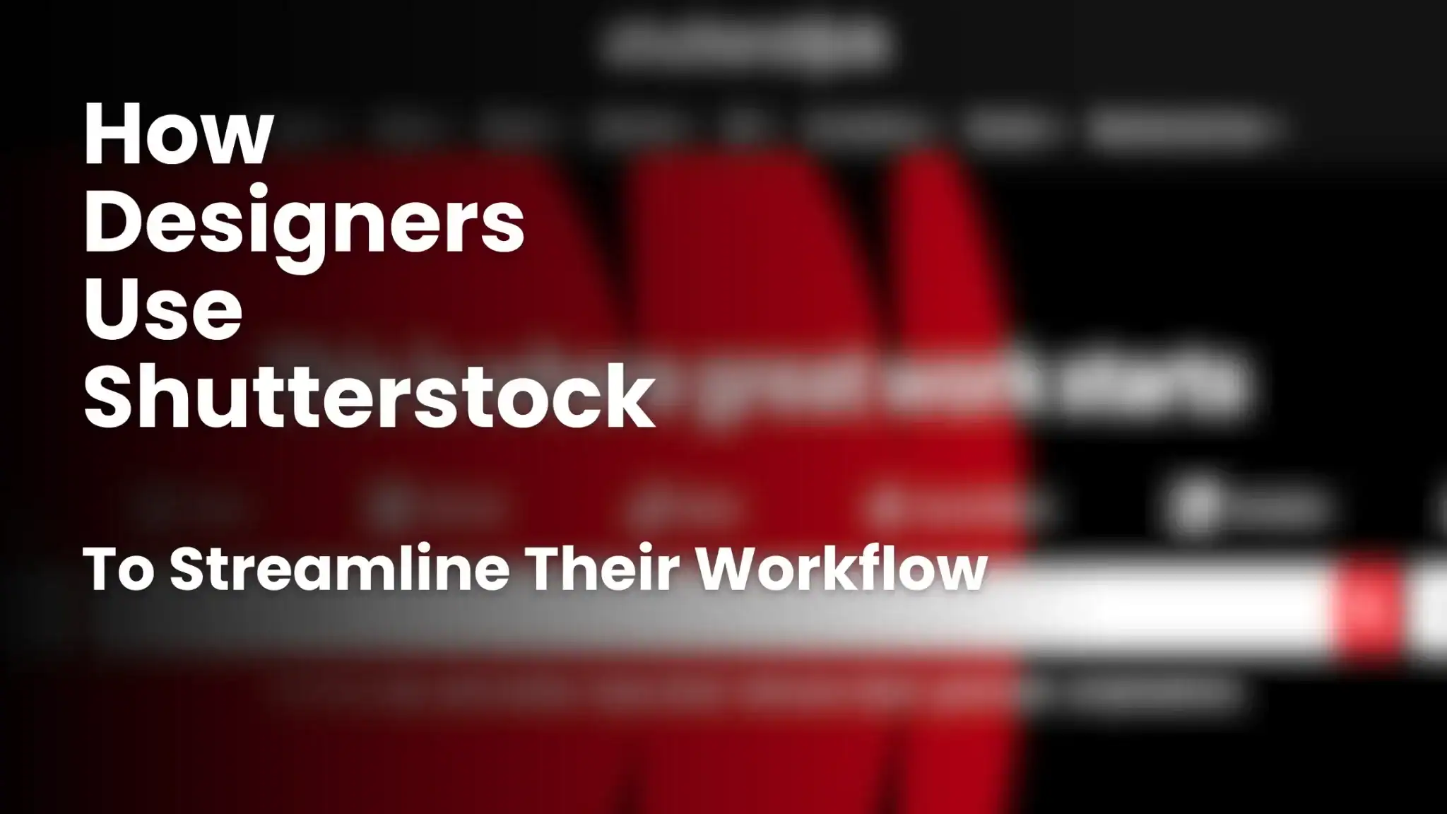 How Designers Use Shutterstock to Streamline Their Creative Workflow 1 how-designers-use-shutterstock-2048x1152