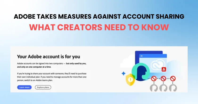 Adobe Takes Measures Against Account Sharing: What Creators Need to Know 1 adobe takes measures against account sharing