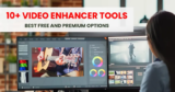 10+ Video Enhancer Tools – Best Free and Premium Options