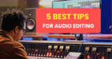 5 Best Tips for Audio Editing: Make your Video Sound Awesome