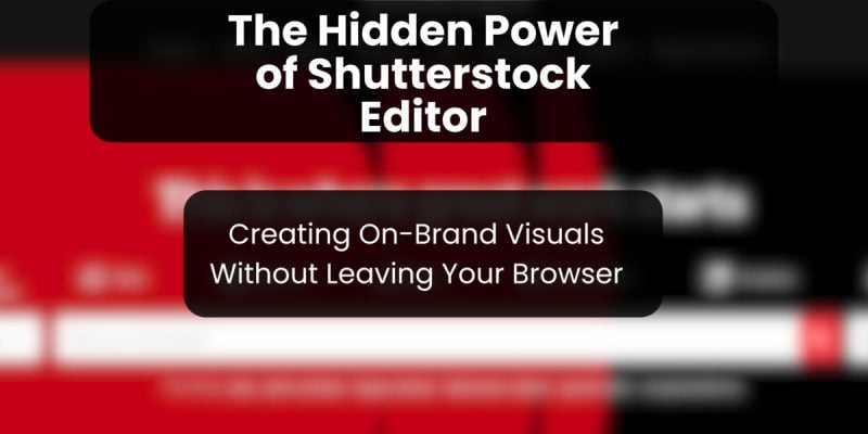 Stock Footage Video Buyer's Guide - Footage Secrets 16 The Hidden Power of Shutterstock Editor: Creating On-Brand Visuals Without Leaving Your Browser