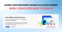 Adobe Takes Measures Against Account Sharing: What Creators Need to Know