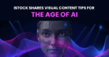 iStock Shares Visual Content Tips for the Age of AI