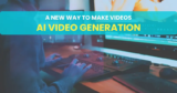 AI Video Generation: A New Way to Make Videos