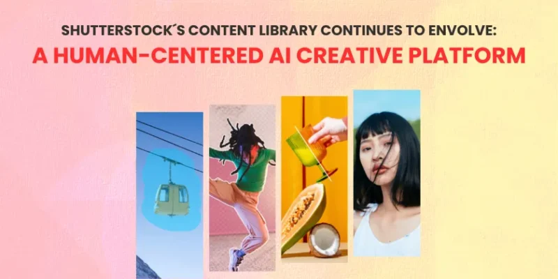 Shutterstock Repositions Its Content Library as a Human-Centered AI Creative Platform