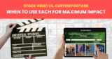 Stock Video vs. Custom Footage: When to Use Each for Maximum Impact
