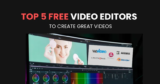 The Top 5 Free Video Editors to Create Great Videos