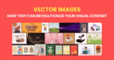 The Designer’s Edge: How Vector Images Can Revolutionize Your Visual Content